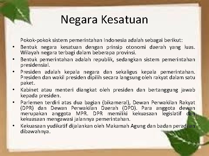 Negara Kesatuan • • • Pokok-pokok sistem pemerintahan Indonesia adalah sebagai berikut: Bentuk negara