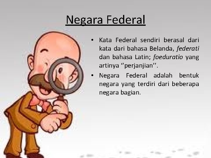 Negara Federal • Kata Federal sendiri berasal dari kata dari bahasa Belanda, federati dan