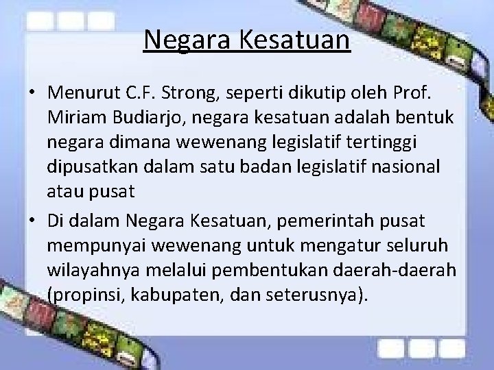 Negara Kesatuan • Menurut C. F. Strong, seperti dikutip oleh Prof. Miriam Budiarjo, negara