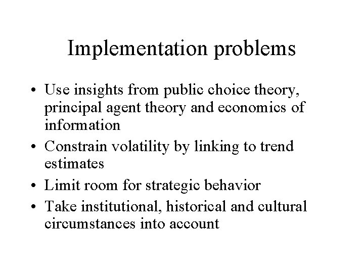 Implementation problems • Use insights from public choice theory, principal agent theory and economics