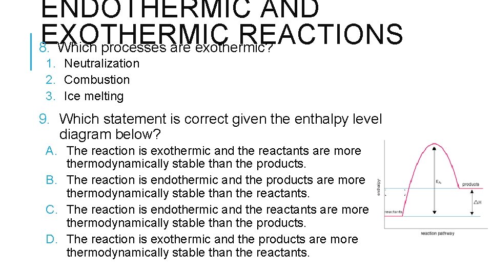 ENDOTHERMIC AND EXOTHERMIC REACTIONS 8. Which processes are exothermic? 1. Neutralization 2. Combustion 3.