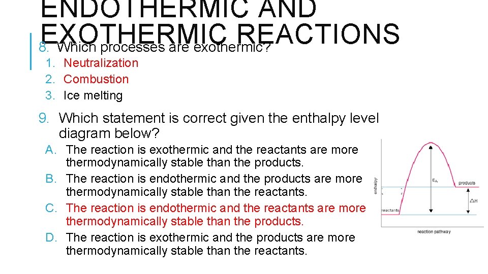 ENDOTHERMIC AND EXOTHERMIC REACTIONS 8. Which processes are exothermic? 1. Neutralization 2. Combustion 3.