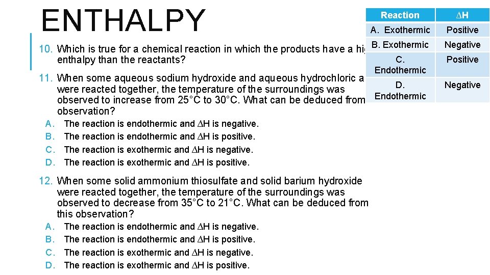 ENTHALPY Reaction ∆H A. Exothermic Positive B. Exothermic 10. Which is true for a