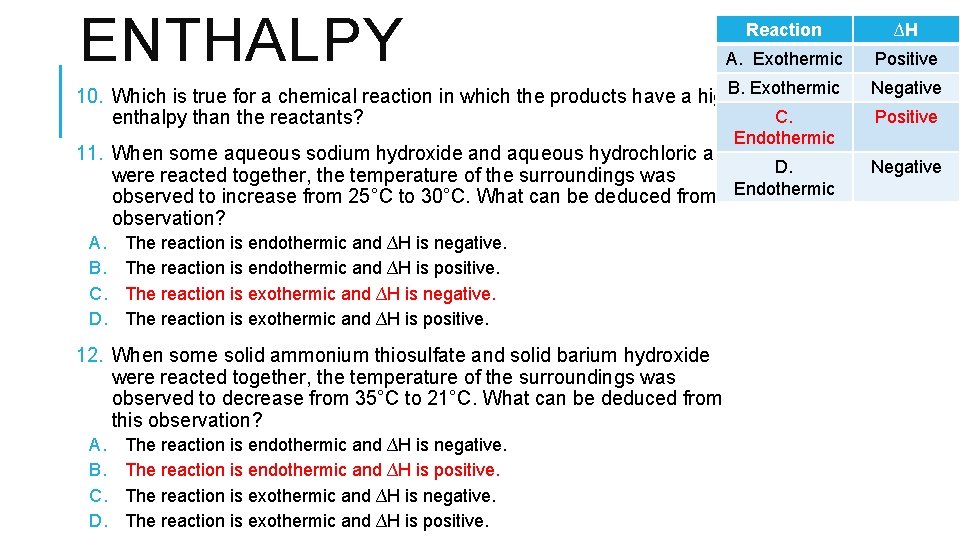ENTHALPY Reaction ∆H A. Exothermic Positive B. Exothermic 10. Which is true for a