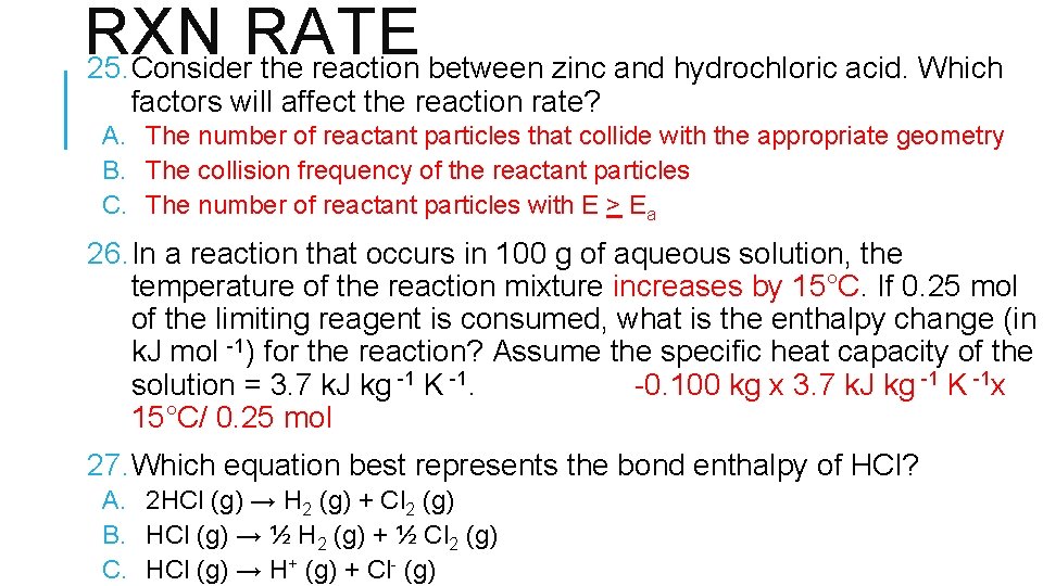 RXN RATE 25. Consider the reaction between zinc and hydrochloric acid. Which factors will