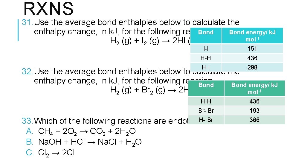 RXNS 31. Use the average bond enthalpies below to calculate the enthalpy change, in