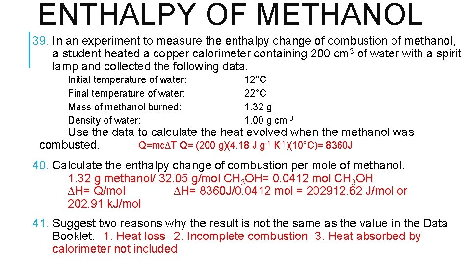 ENTHALPY OF METHANOL 39. In an experiment to measure the enthalpy change of combustion