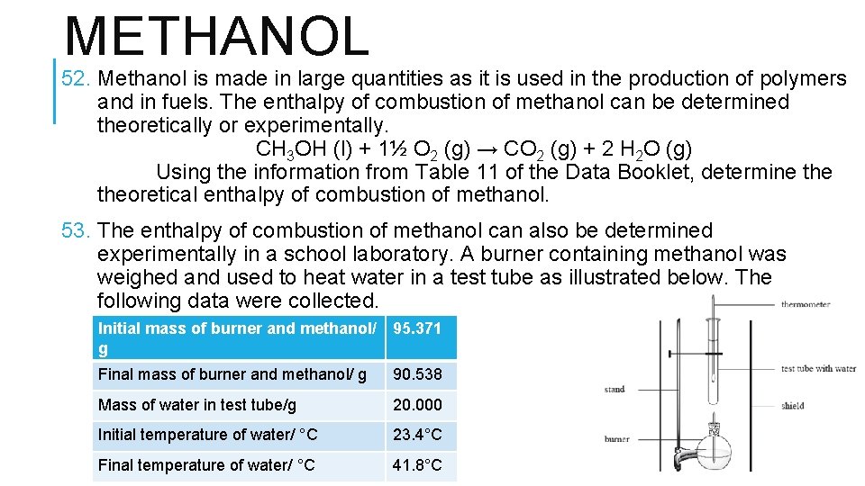 METHANOL 52. Methanol is made in large quantities as it is used in the