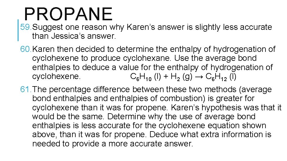 PROPANE 59. Suggest one reason why Karen’s answer is slightly less accurate than Jessica’s