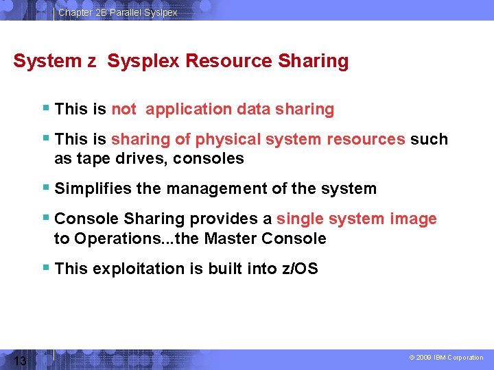 Chapter 2 B Parallel Syslpex System z Sysplex Resource Sharing This is not application