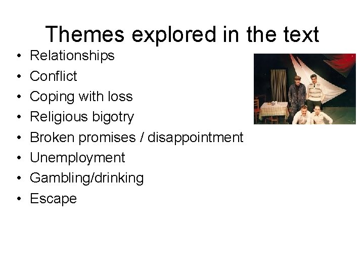 Themes explored in the text • • Relationships Conflict Coping with loss Religious bigotry