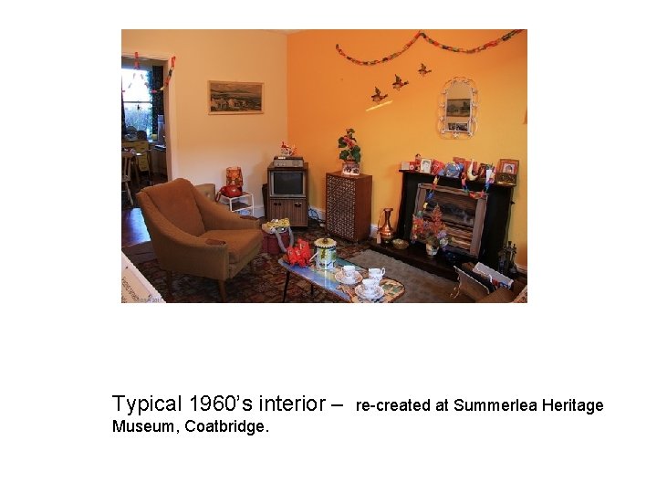 Typical 1960’s interior – Museum, Coatbridge. re-created at Summerlea Heritage 