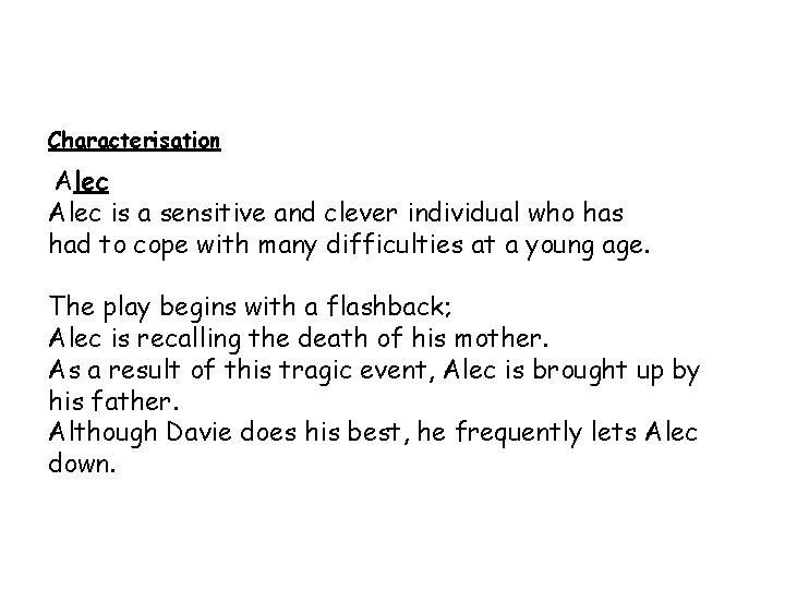 Characterisation Alec is a sensitive and clever individual who has had to cope with