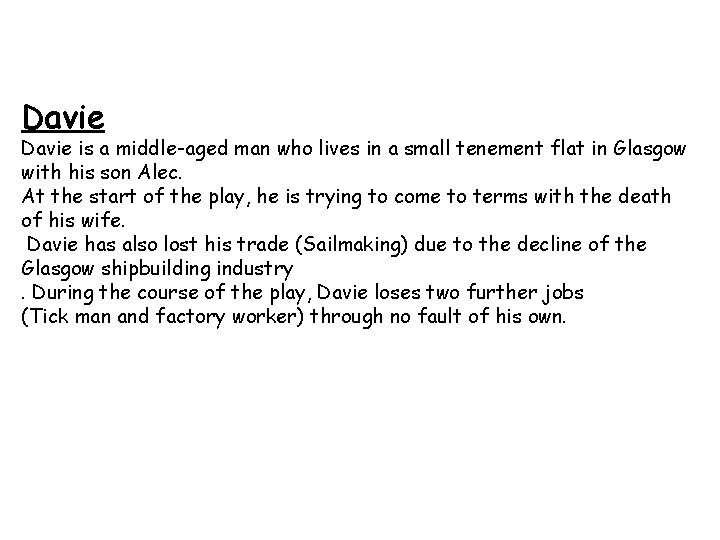 Davie is a middle-aged man who lives in a small tenement flat in Glasgow