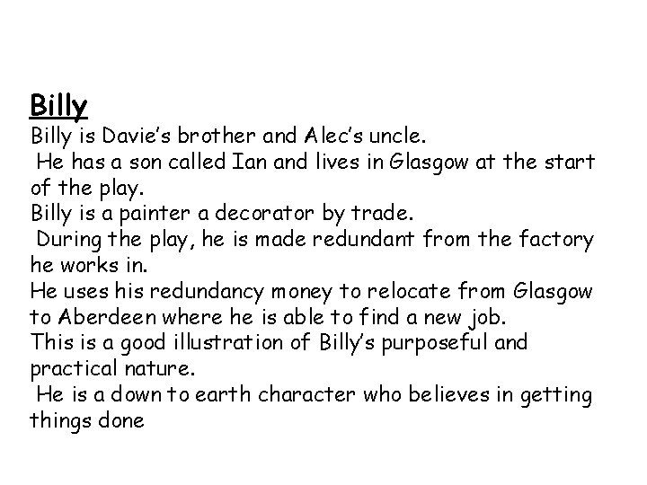 Billy is Davie’s brother and Alec’s uncle. He has a son called Ian and