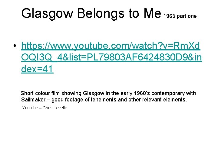 Glasgow Belongs to Me 1963 part one • https: //www. youtube. com/watch? v=Rm. Xd