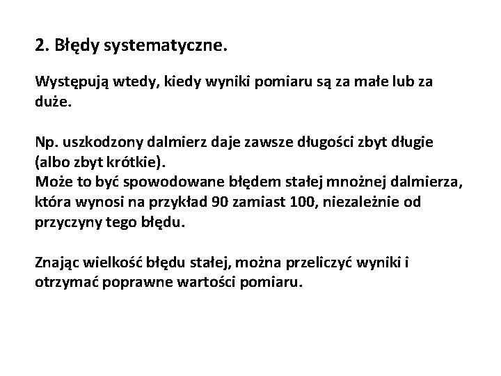 2. Błędy systematyczne. Występują wtedy, kiedy wyniki pomiaru są za małe lub za duże.