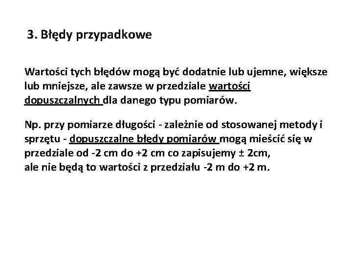 3. Błędy przypadkowe Wartości tych błędów mogą być dodatnie lub ujemne, większe lub mniejsze,