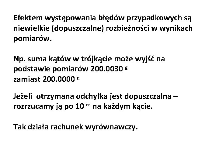 Efektem występowania błędów przypadkowych są niewielkie (dopuszczalne) rozbieżności w wynikach pomiarów. Np. suma kątów