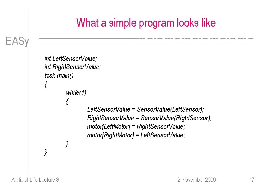 What a simple program looks like EASy int Left. Sensor. Value; int Right. Sensor.