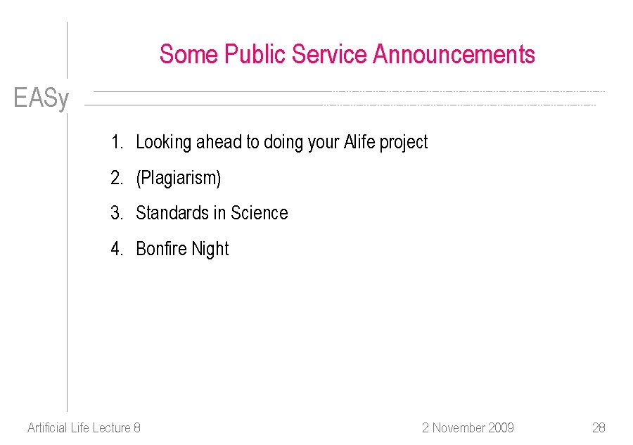 Some Public Service Announcements EASy 1. Looking ahead to doing your Alife project 2.