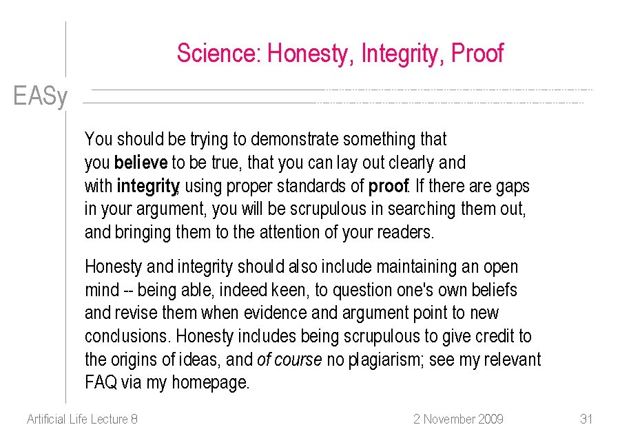 Science: Honesty, Integrity, Proof EASy You should be trying to demonstrate something that you