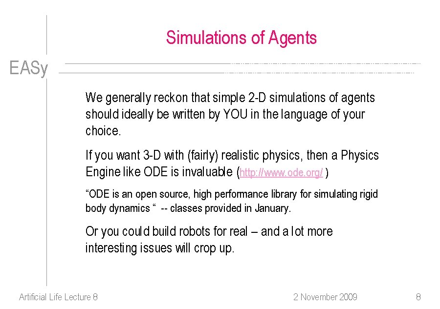 Simulations of Agents EASy We generally reckon that simple 2 -D simulations of agents