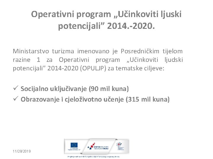 Operativni program „Učinkoviti ljuski potencijali” 2014. -2020. Ministarstvo turizma imenovano je Posredničkim tijelom razine