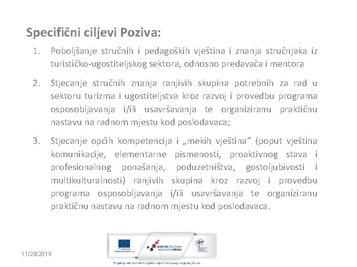 Specifični ciljevi Poziva: 1. Poboljšanje stručnih i pedagoških vještina i znanja stručnjaka iz turističko-ugostiteljskog