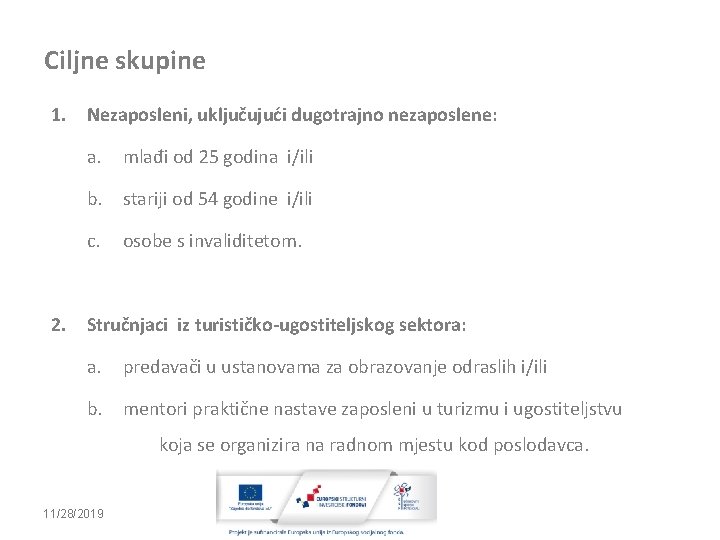 Ciljne skupine 1. Nezaposleni, uključujući dugotrajno nezaposlene: 2. a. mlađi od 25 godina i/ili