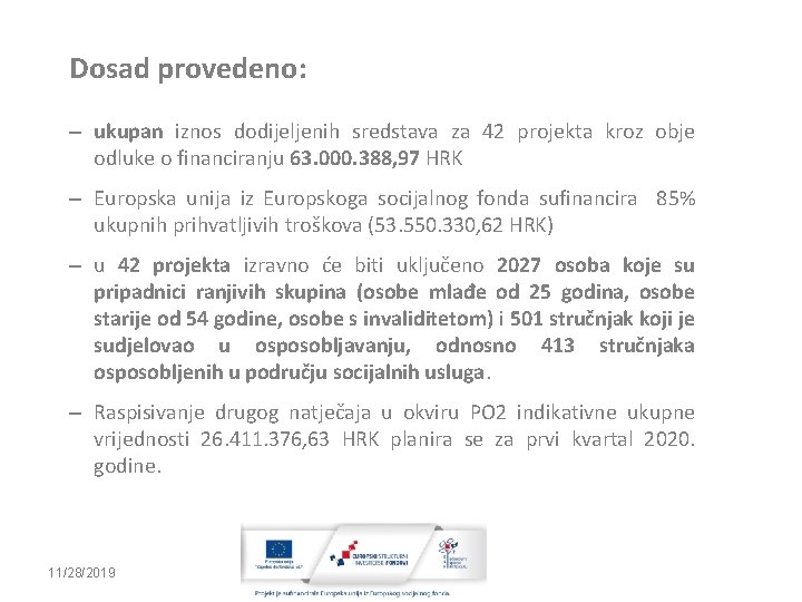 Dosad provedeno: – ukupan iznos dodijeljenih sredstava za 42 projekta kroz obje odluke o