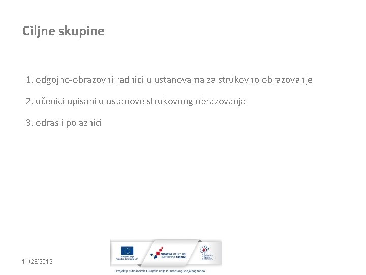 Ciljne skupine 1. odgojno-obrazovni radnici u ustanovama za strukovno obrazovanje 2. učenici upisani u