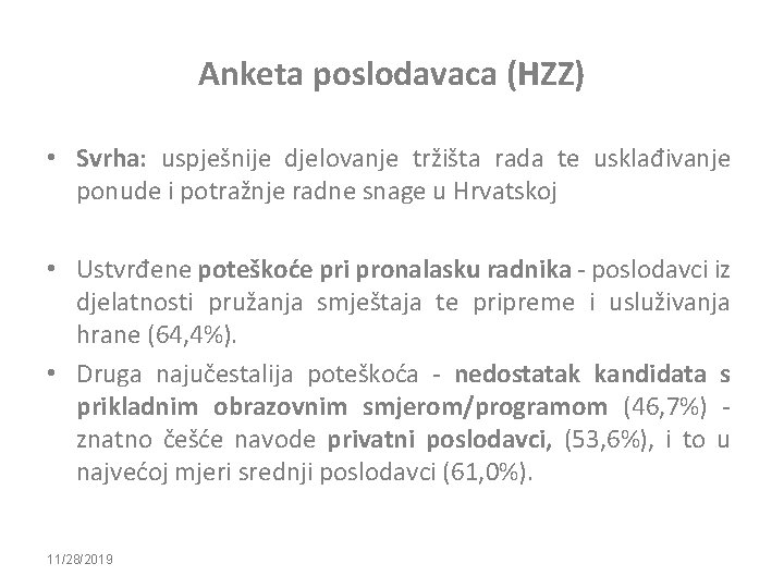 Anketa poslodavaca (HZZ) • Svrha: uspješnije djelovanje tržišta rada te usklađivanje ponude i potražnje