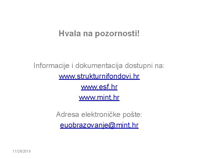 Hvala na pozornosti! Informacije i dokumentacija dostupni na: www. strukturnifondovi. hr www. esf. hr