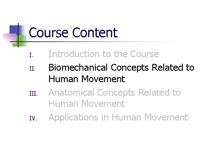 Course Content I. II. IV. Introduction to the Course Biomechanical Concepts Related to Human