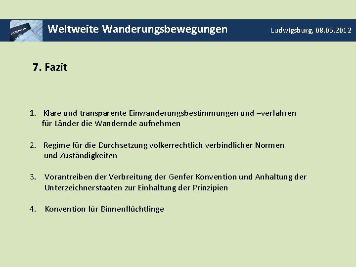 Weltweite Wanderungsbewegungen Ludwigsburg, 08. 05. 2012 7. Fazit 1. Klare und transparente Einwanderungsbestimmungen und