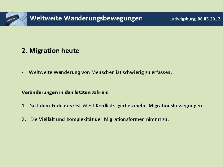 Weltweite Wanderungsbewegungen Ludwigsburg, 08. 05. 2012 2. Migration heute - Weltweite Wanderung von Menschen