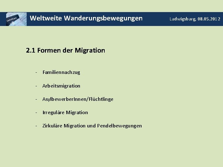 Weltweite Wanderungsbewegungen 2. 1 Formen der Migration - Familiennachzug - Arbeitsmigration - Asylbewerber. Innen/Flüchtlinge
