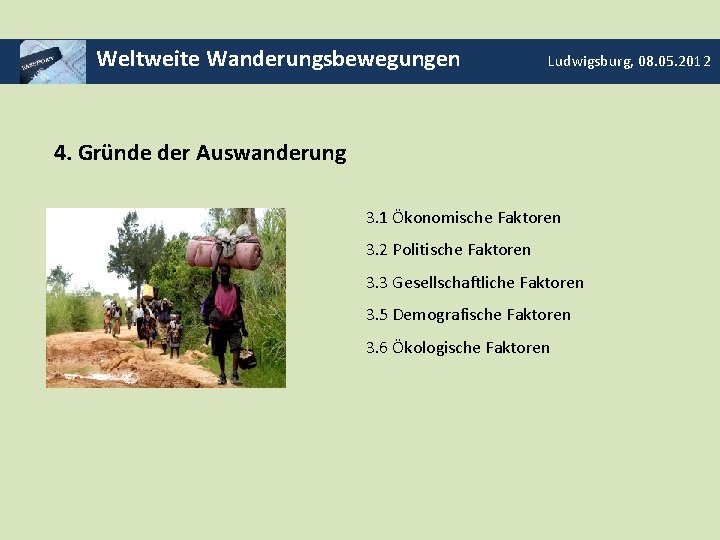Weltweite Wanderungsbewegungen Ludwigsburg, 08. 05. 2012 4. Gründe der Auswanderung 3. 1 Ökonomische Faktoren