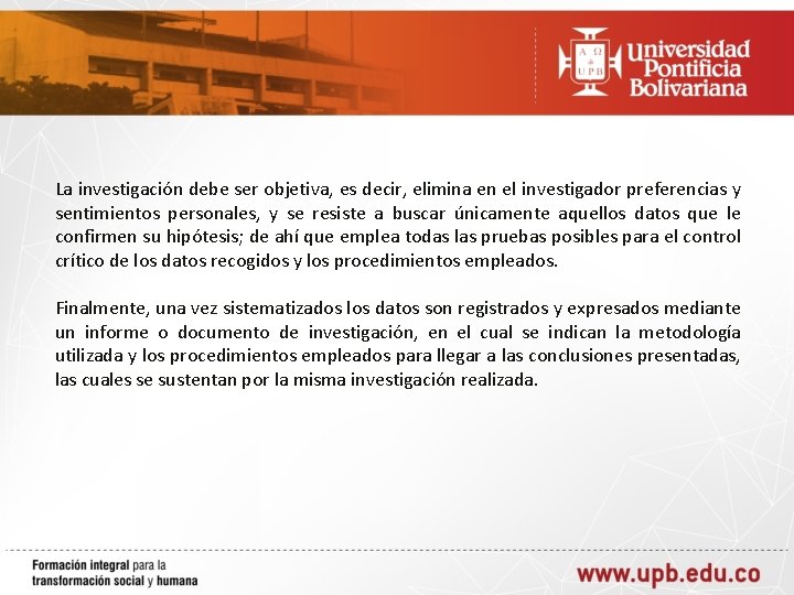 La investigación debe ser objetiva, es decir, elimina en el investigador preferencias y sentimientos