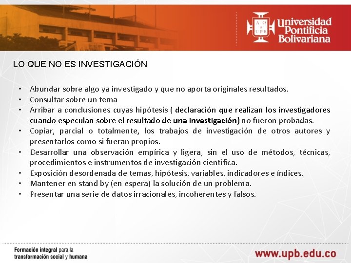 LO QUE NO ES INVESTIGACIÓN • Abundar sobre algo ya investigado y que no