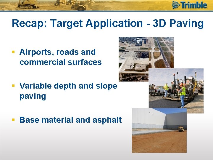 Recap: Target Application - 3 D Paving § Airports, roads and commercial surfaces §