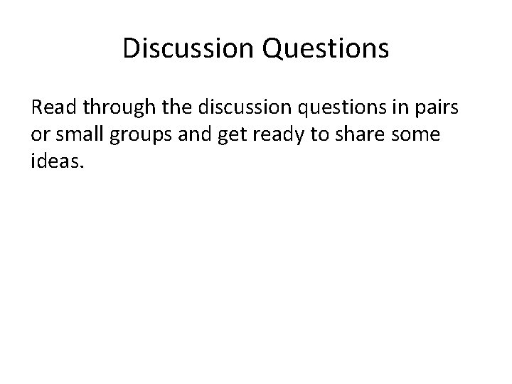 Discussion Questions Read through the discussion questions in pairs or small groups and get