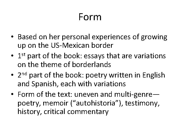 Form • Based on her personal experiences of growing up on the US-Mexican border