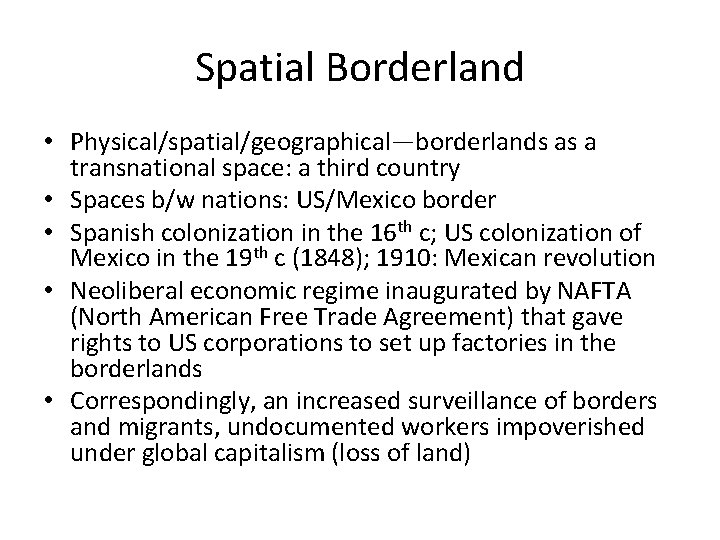 Spatial Borderland • Physical/spatial/geographical—borderlands as a transnational space: a third country • Spaces b/w