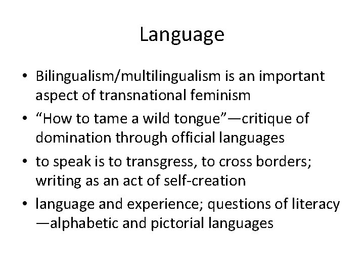 Language • Bilingualism/multilingualism is an important aspect of transnational feminism • “How to tame