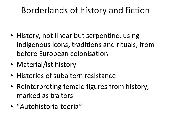 Borderlands of history and fiction • History, not linear but serpentine: using indigenous icons,