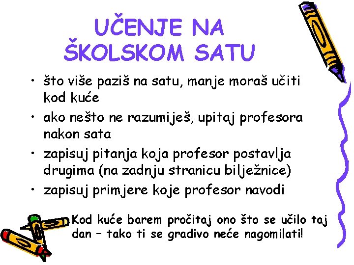 UČENJE NA ŠKOLSKOM SATU • što više paziš na satu, manje moraš učiti kod