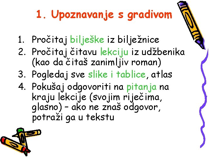 1. Upoznavanje s gradivom 1. Pročitaj bilješke iz bilježnice 2. Pročitaj čitavu lekciju iz