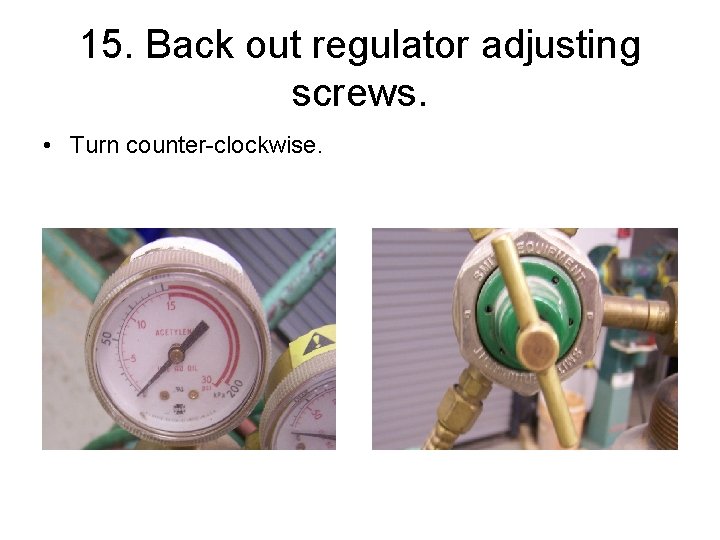 15. Back out regulator adjusting screws. • Turn counter-clockwise. 